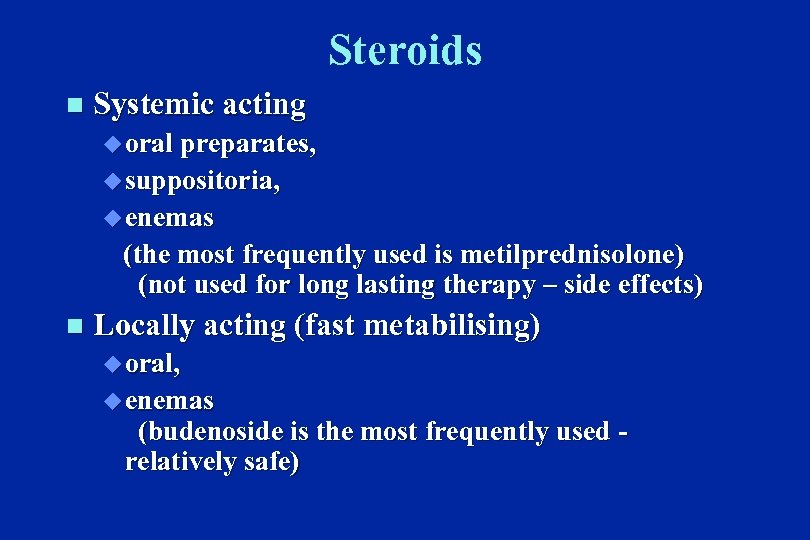 Steroids n Systemic acting u oral preparates, u suppositoria, u enemas (the most frequently