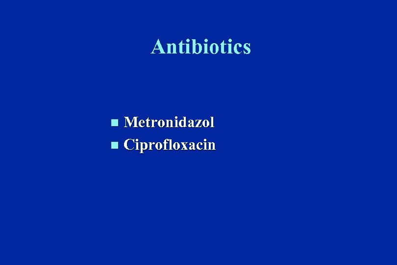 Antibiotics Metronidazol n Ciprofloxacin n 