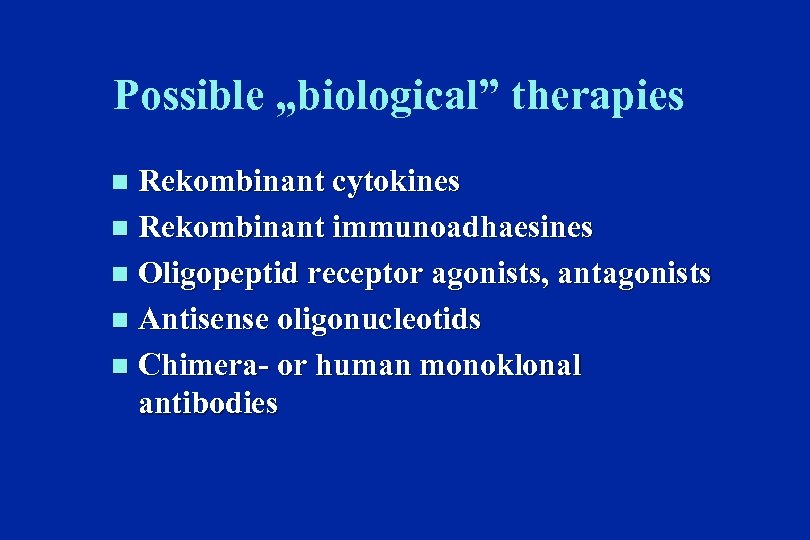 Possible „biological” therapies Rekombinant cytokines n Rekombinant immunoadhaesines n Oligopeptid receptor agonists, antagonists n
