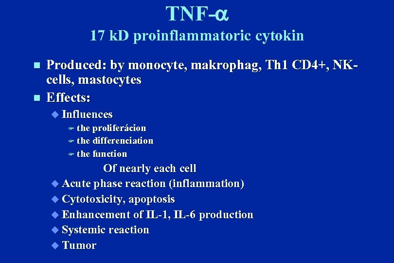 TNF- 17 k. D proinflammatoric cytokin n n Produced: by monocyte, makrophag, Th 1