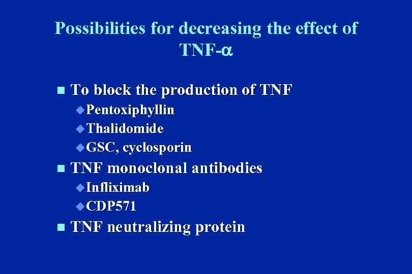 Possibilities for decreasing the effect of TNF- n To block the production of TNF