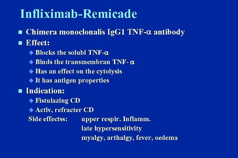 Infliximab-Remicade n n Chimera monoclonalis Ig. G 1 TNF- antibody Effect: u Blocks the