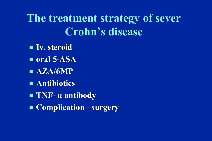 The treatment strategy of sever Crohn’s disease Iv. steroid n oral 5 -ASA n