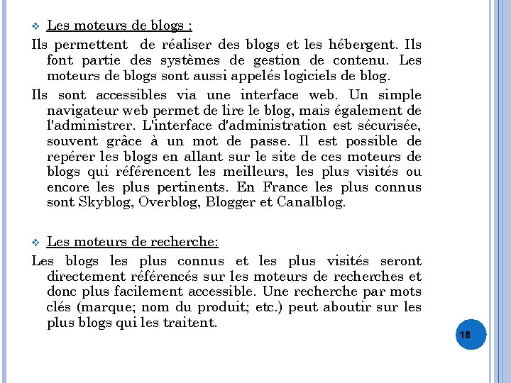 Les moteurs de blogs : Ils permettent de réaliser des blogs et les hébergent.