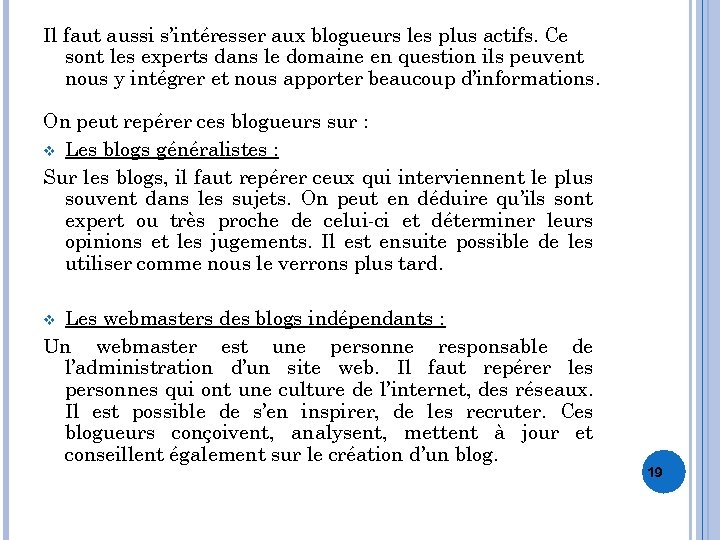 Il faut aussi s’intéresser aux blogueurs les plus actifs. Ce sont les experts dans