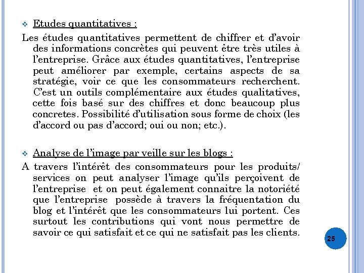 Etudes quantitatives : Les études quantitatives permettent de chiffrer et d’avoir des informations concrètes