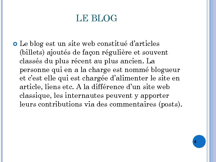 LE BLOG Le blog est un site web constitué d’articles (billets) ajoutés de façon