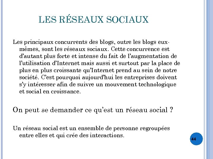 LES RÉSEAUX SOCIAUX Les principaux concurrents des blogs, outre les blogs euxmêmes, sont les