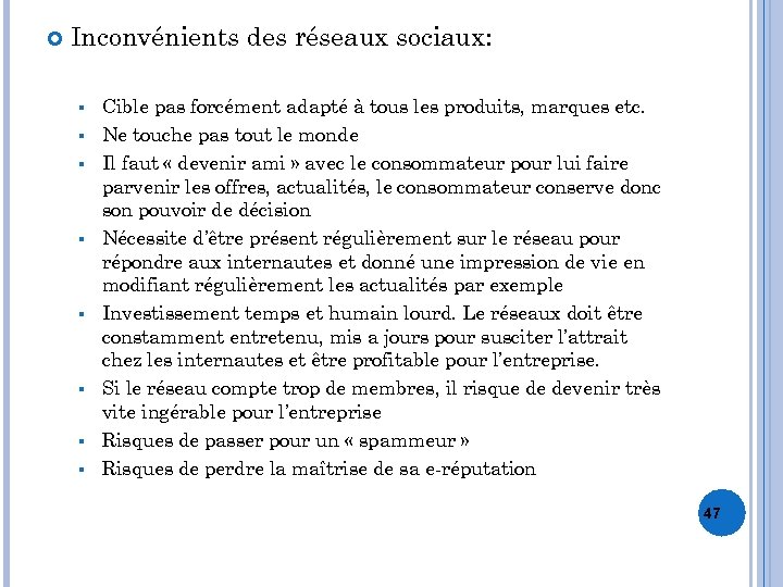  Inconvénients des réseaux sociaux: § § § § Cible pas forcément adapté à