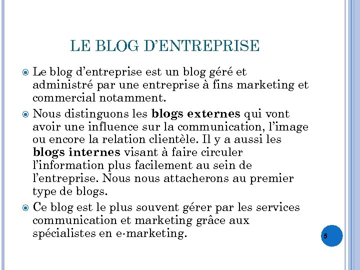 LE BLOG D’ENTREPRISE Le blog d’entreprise est un blog géré et administré par une