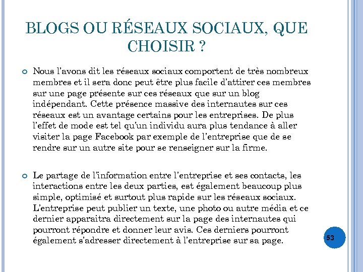 BLOGS OU RÉSEAUX SOCIAUX, QUE CHOISIR ? Nous l’avons dit les réseaux sociaux comportent