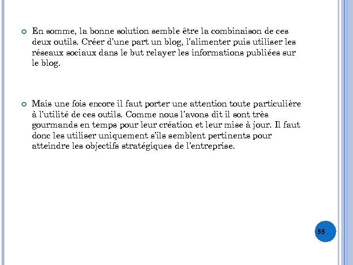  En somme, la bonne solution semble être la combinaison de ces deux outils.