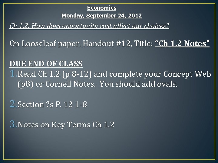 Economics Monday, September 24, 2012 Ch 1. 2: How does opportunity cost affect our