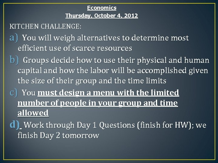 Economics Thursday, October 4, 2012 KITCHEN CHALLENGE: a) You will weigh alternatives to determine