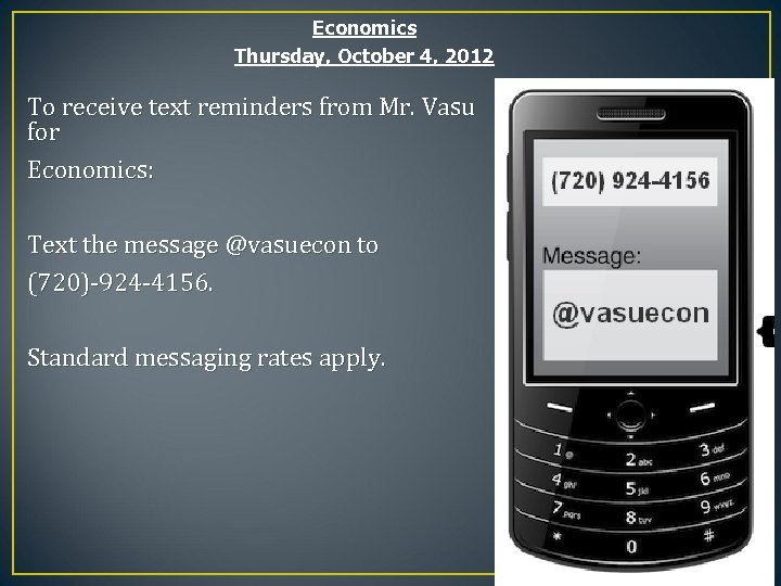 Economics Thursday, October 4, 2012 To receive text reminders from Mr. Vasu for Economics: