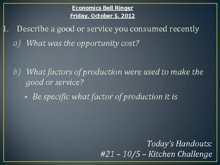 Economics Bell Ringer Friday, October 5, 2012 1. Describe a good or service you