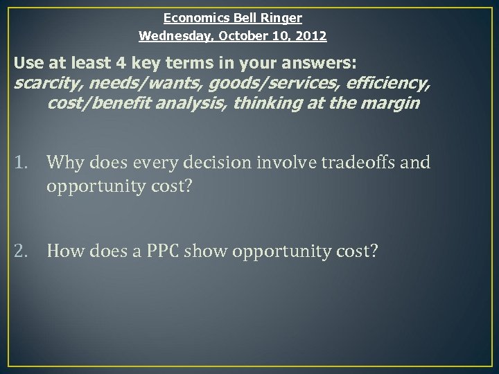 Economics Bell Ringer Wednesday, October 10, 2012 Use at least 4 key terms in