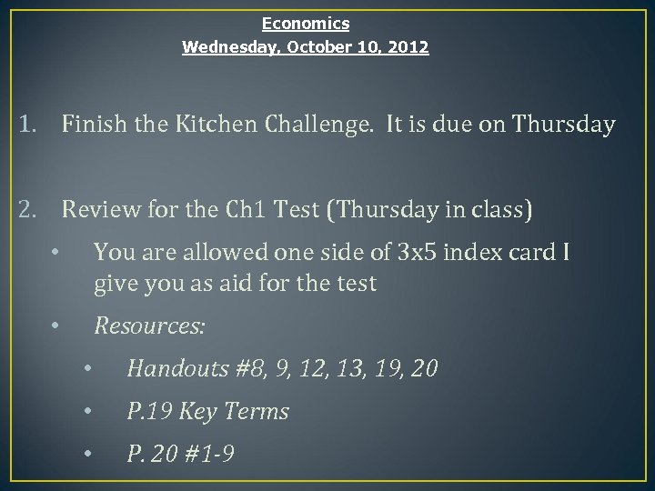 Economics Wednesday, October 10, 2012 1. Finish the Kitchen Challenge. It is due on