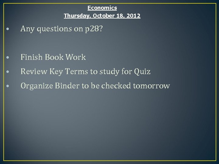 Economics Thursday, October 18, 2012 • Any questions on p 28? • Finish Book