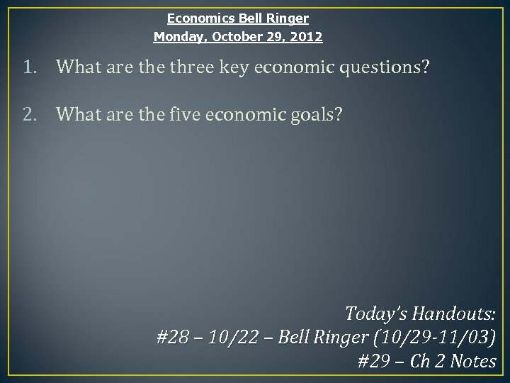 Economics Bell Ringer Monday, October 29, 2012 1. What are three key economic questions?