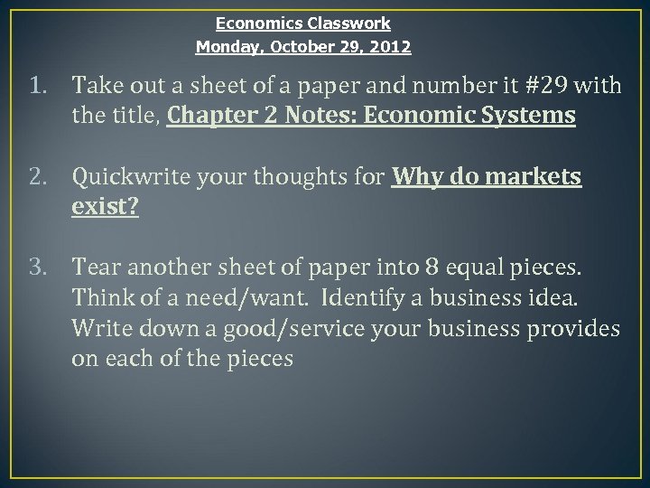 Economics Classwork Monday, October 29, 2012 1. Take out a sheet of a paper