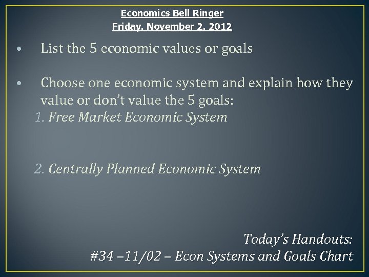 Economics Bell Ringer Friday, November 2, 2012 • • List the 5 economic values