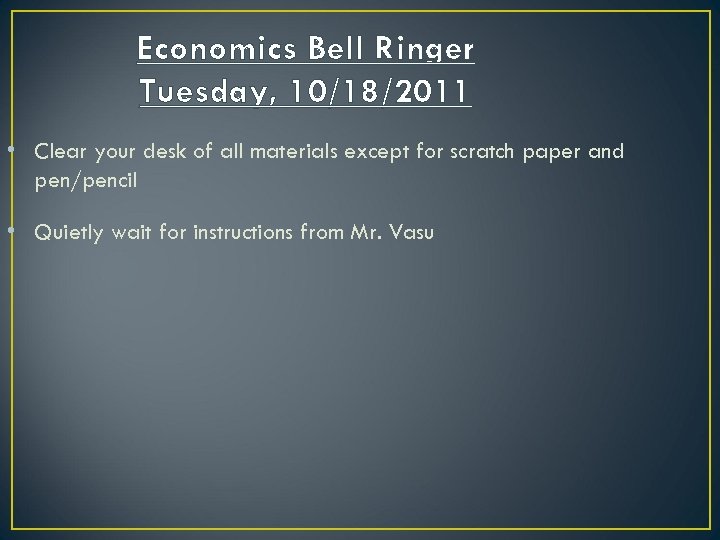 Economics Bell Ringer Tuesday, 10/18/2011 • Clear your desk of all materials except for