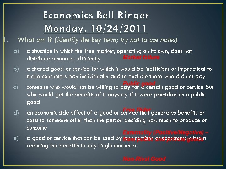 Economics Bell Ringer Monday, 10/24/2011 1. What am I? (Identify the key term; try
