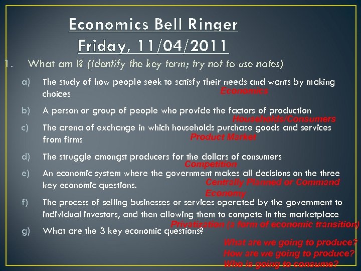 Economics Bell Ringer Friday, 11/04/2011 1. What am I? (Identify the key term; try