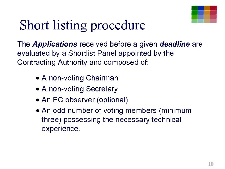 Short listing procedure The Applications received before a given deadline are evaluated by a