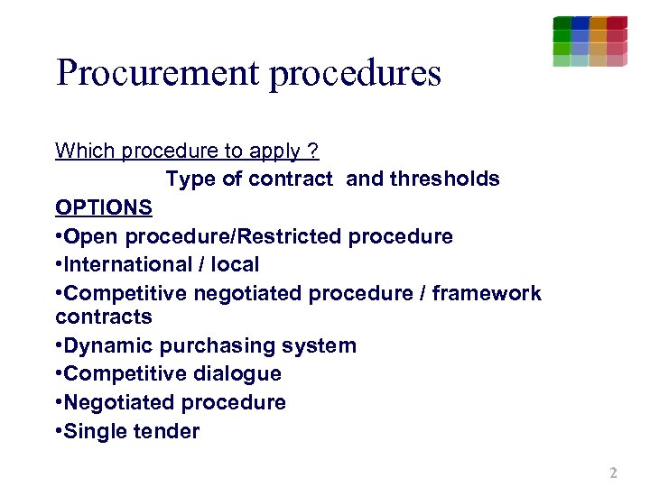 Procurement procedures Which procedure to apply ? Type of contract and thresholds OPTIONS •