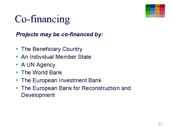 Co-financing Projects may be co-financed by: • • • The Beneficiary Country An Individual