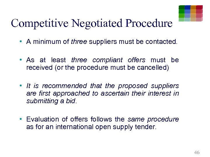 Competitive Negotiated Procedure • A minimum of three suppliers must be contacted. • As
