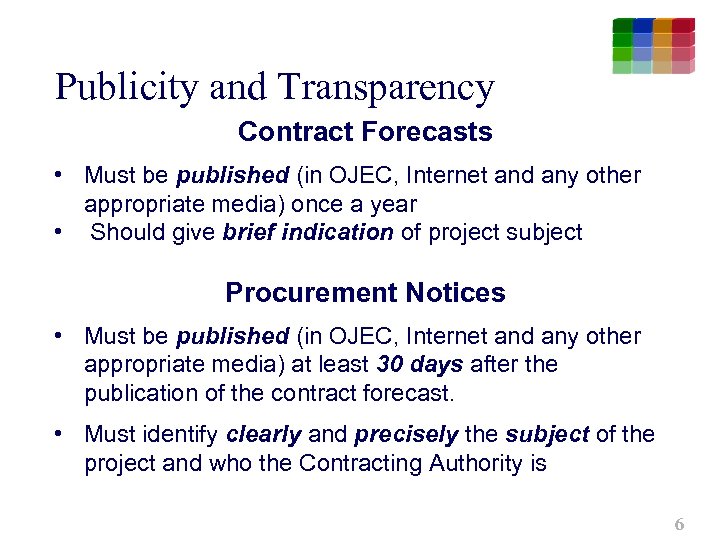 Publicity and Transparency Contract Forecasts • Must be published (in OJEC, Internet and any