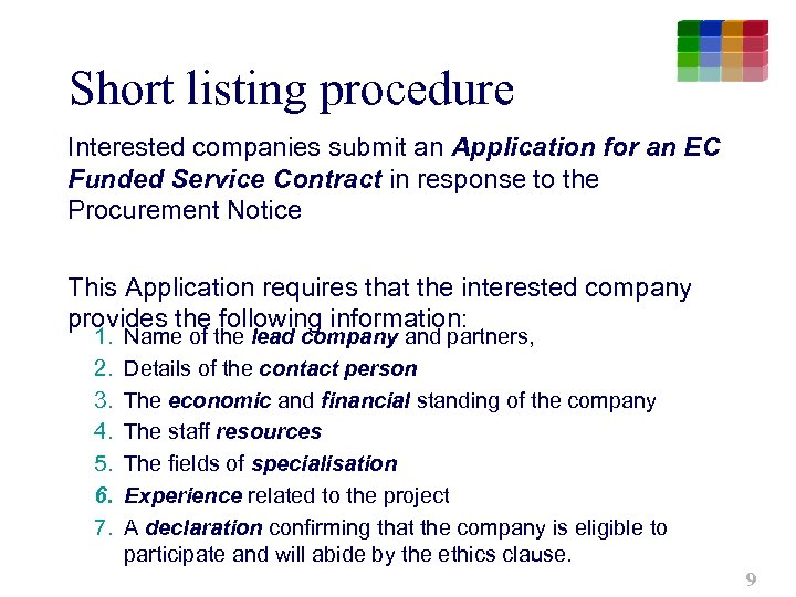 Short listing procedure Interested companies submit an Application for an EC Funded Service Contract
