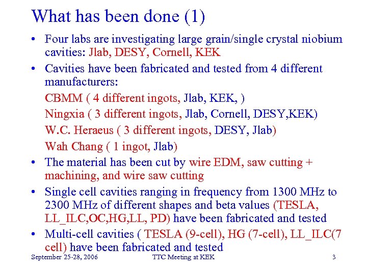 What has been done (1) • Four labs are investigating large grain/single crystal niobium