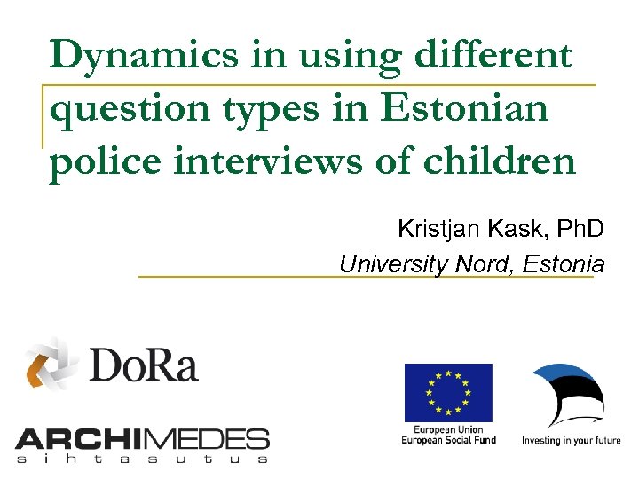 Dynamics in using different question types in Estonian police interviews of children Kristjan Kask,