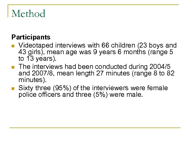 Method Participants n Videotaped interviews with 66 children (23 boys and 43 girls), mean