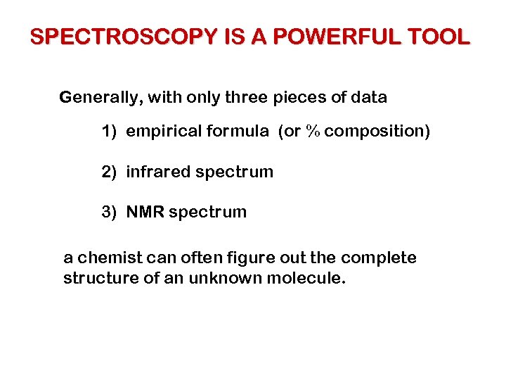 SPECTROSCOPY IS A POWERFUL TOOL Generally, with only three pieces of data 1) empirical