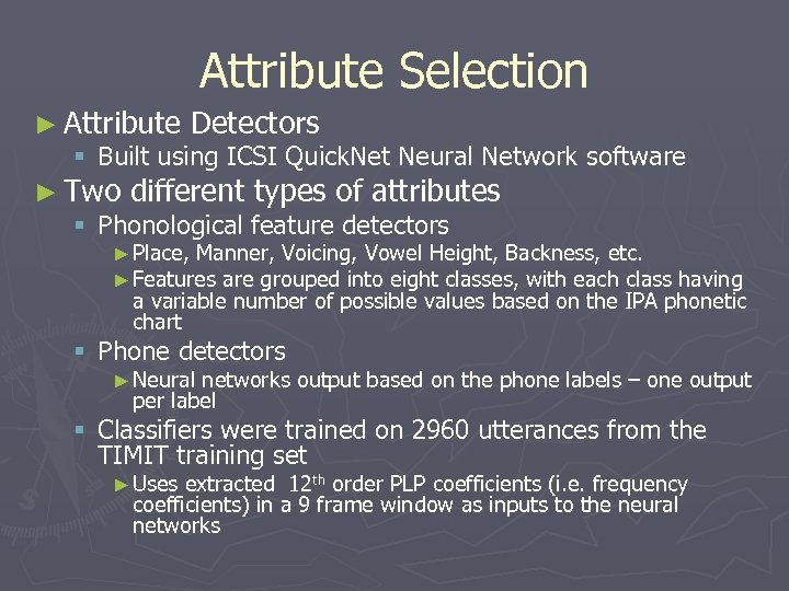 Attribute Selection ► Attribute Detectors § Built using ICSI Quick. Net Neural Network software