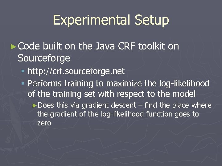 Experimental Setup ► Code built on the Java CRF toolkit on Sourceforge § http: