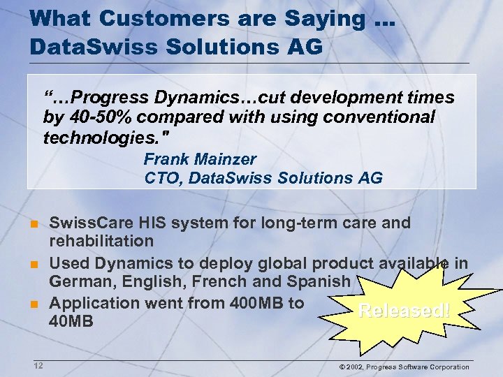 What Customers are Saying … Data. Swiss Solutions AG “…Progress Dynamics…cut development times by
