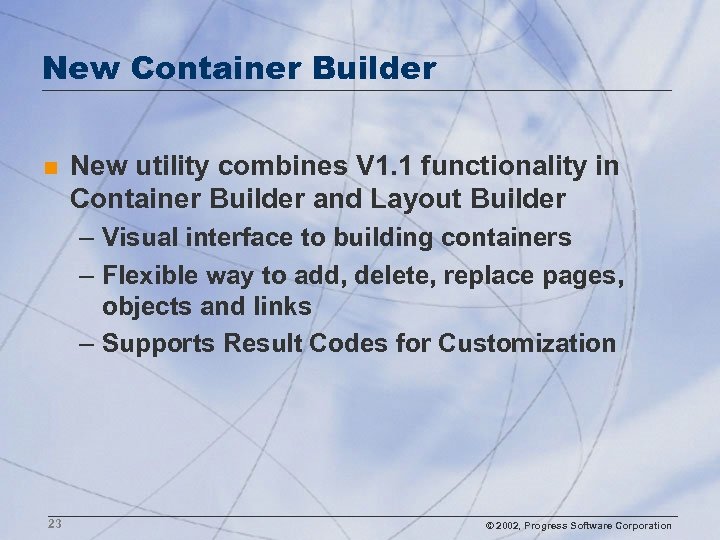 New Container Builder n New utility combines V 1. 1 functionality in Container Builder