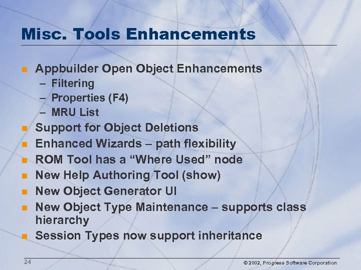 Misc. Tools Enhancements n Appbuilder Open Object Enhancements – Filtering – Properties (F 4)