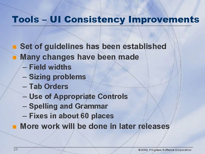 Tools – UI Consistency Improvements n n Set of guidelines has been established Many