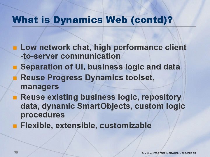 What is Dynamics Web (contd)? n n n 30 Low network chat, high performance