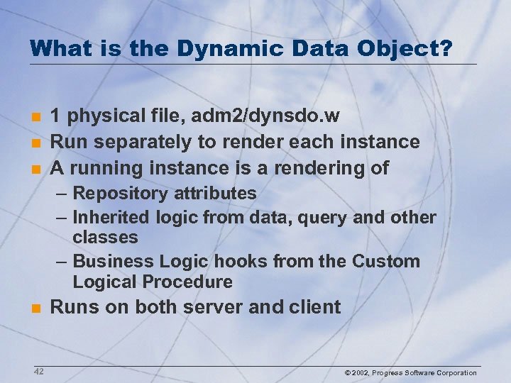 What is the Dynamic Data Object? n n n 1 physical file, adm 2/dynsdo.
