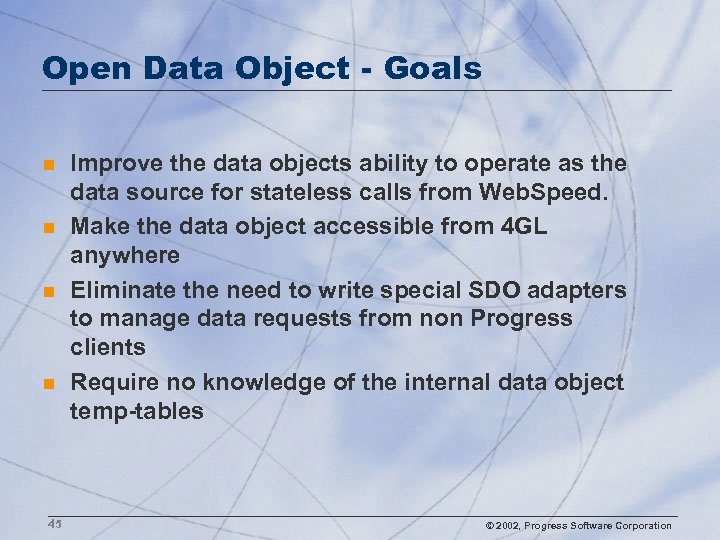 Open Data Object - Goals n n 45 Improve the data objects ability to