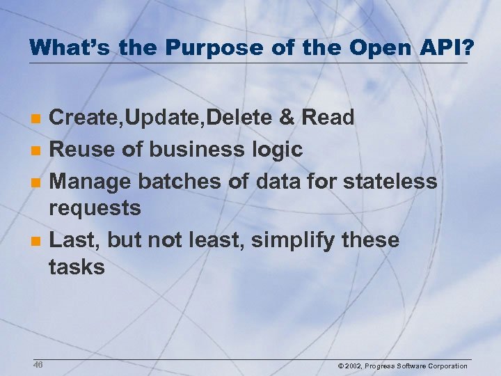 What’s the Purpose of the Open API? n n 46 Create, Update, Delete &