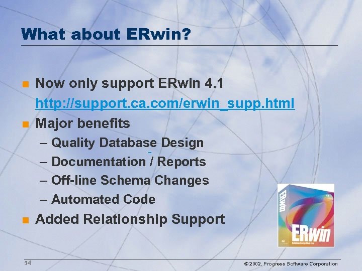 What about ERwin? n n Now only support ERwin 4. 1 http: //support. ca.
